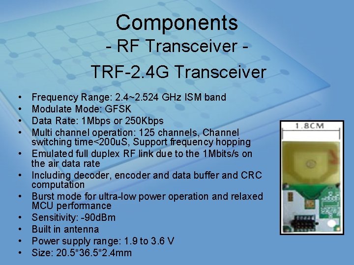 Components RF Transceiver TRF 2. 4 G Transceiver • • • Frequency Range: 2.