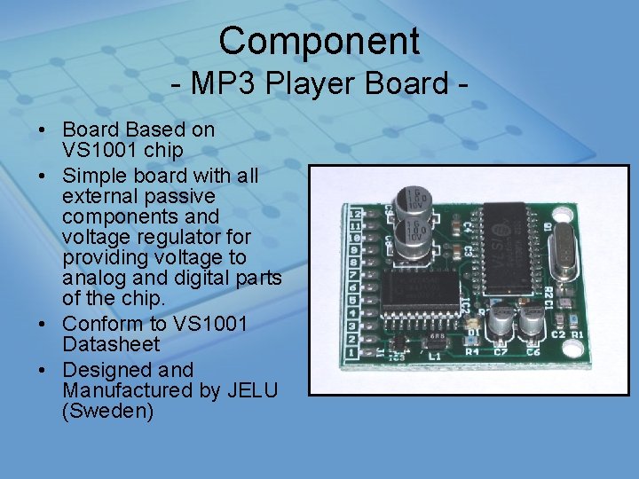 Component MP 3 Player Board • Board Based on VS 1001 chip • Simple