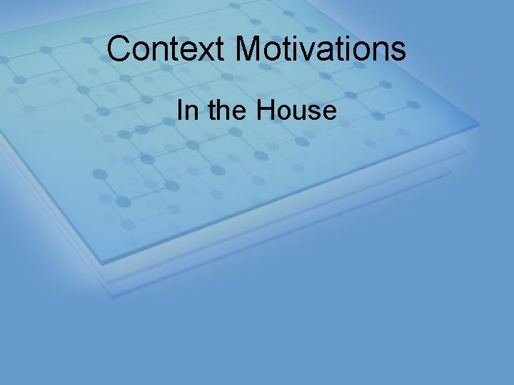 Context Motivations In the House 