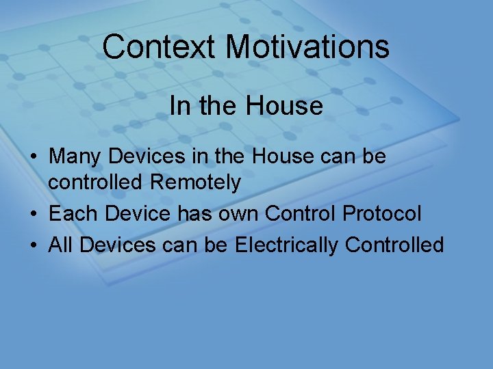 Context Motivations In the House • Many Devices in the House can be controlled