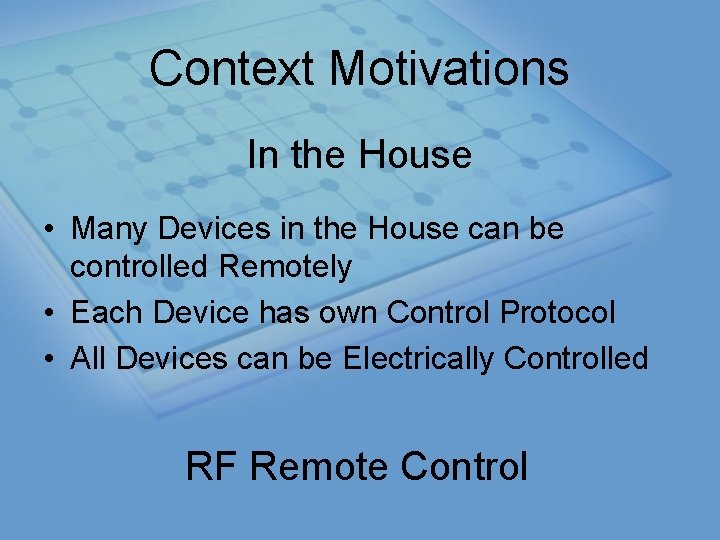 Context Motivations In the House • Many Devices in the House can be controlled