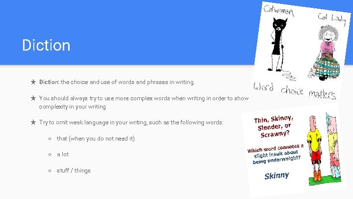 Diction ★ Diction: the choice and use of words and phrases in writing. ★