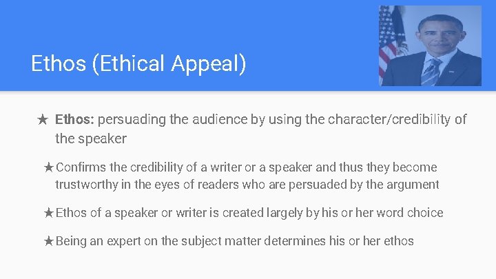 Ethos (Ethical Appeal) ★ Ethos: persuading the audience by using the character/credibility of the