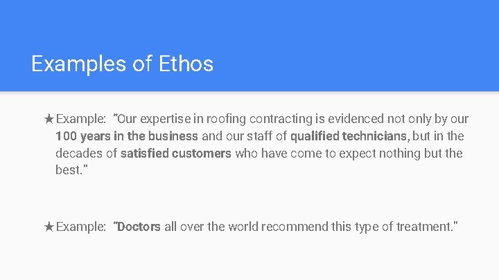 Examples of Ethos ★Example: “Our expertise in roofing contracting is evidenced not only by