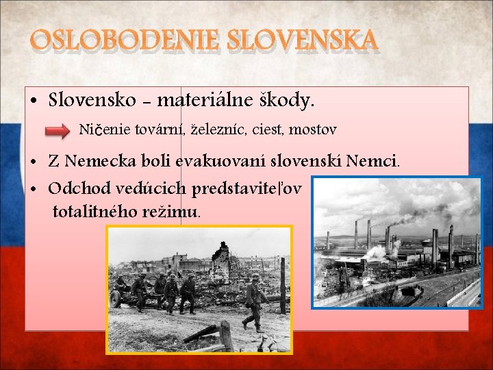 OSLOBODENIE SLOVENSKA • Slovensko - materiálne škody. Ničenie tovární, železníc, ciest, mostov • Z