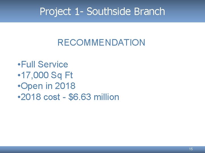 Project 1 - Southside Branch RECOMMENDATION • Full Service • 17, 000 Sq Ft