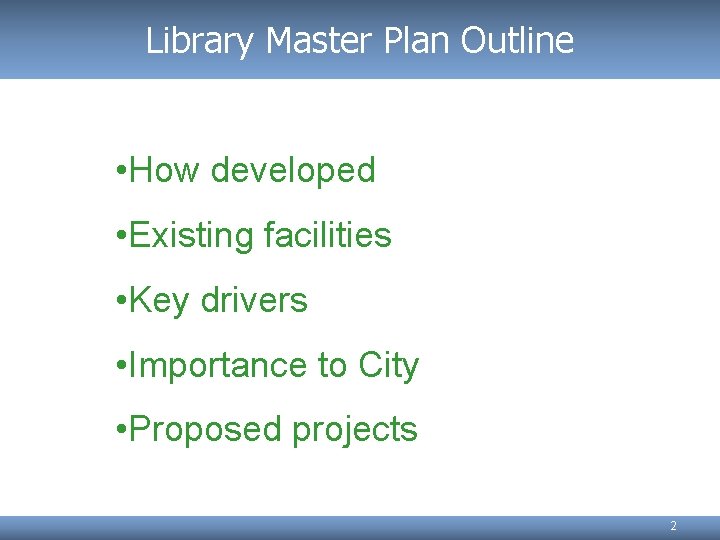 Library Master Plan Outline • How developed • Existing facilities • Key drivers •