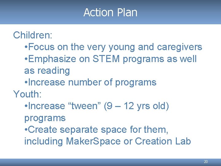 Action Plan Children: • Focus on the very young and caregivers • Emphasize on