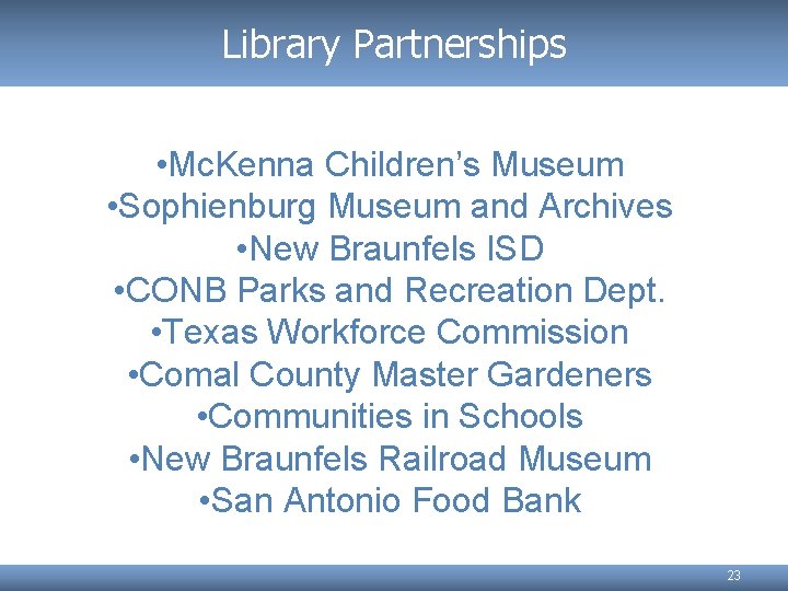 Library Partnerships • Mc. Kenna Children’s Museum • Sophienburg Museum and Archives • New