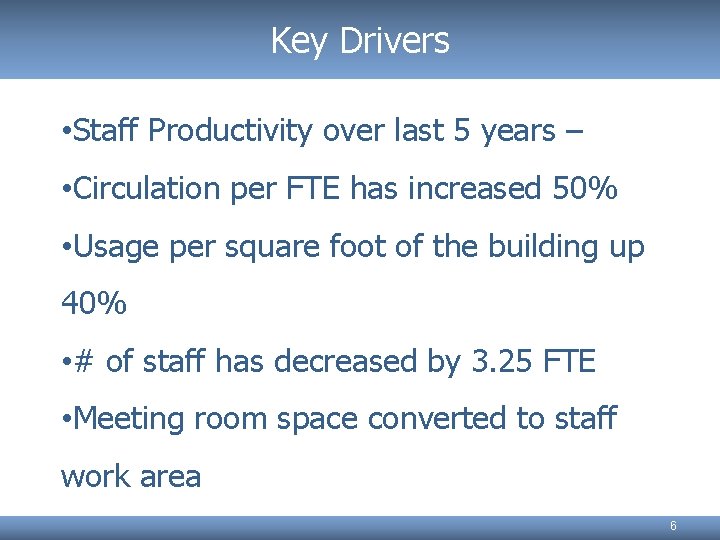 Key Drivers • Staff Productivity over last 5 years – • Circulation per FTE