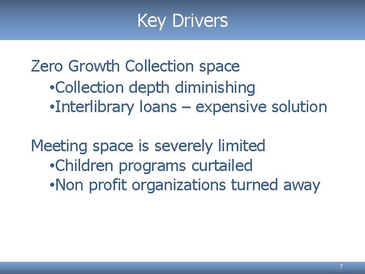 Key Drivers Zero Growth Collection space • Collection depth diminishing • Interlibrary loans –