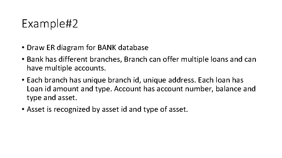 Example#2 • Draw ER diagram for BANK database • Bank has different branches, Branch