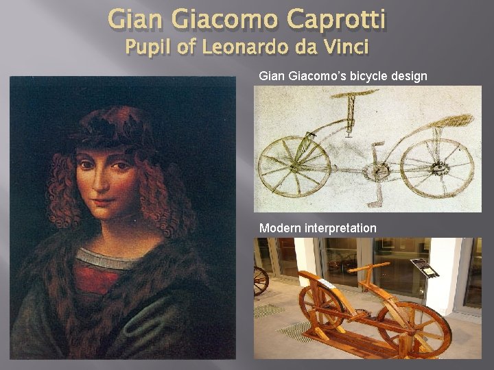Gian Giacomo Caprotti Pupil of Leonardo da Vinci Gian Giacomo’s bicycle design Modern interpretation