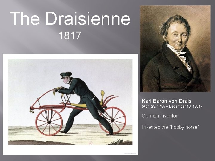 The Draisienne 1817 Karl Baron von Drais (April 29, 1785 – December 10, 1851)