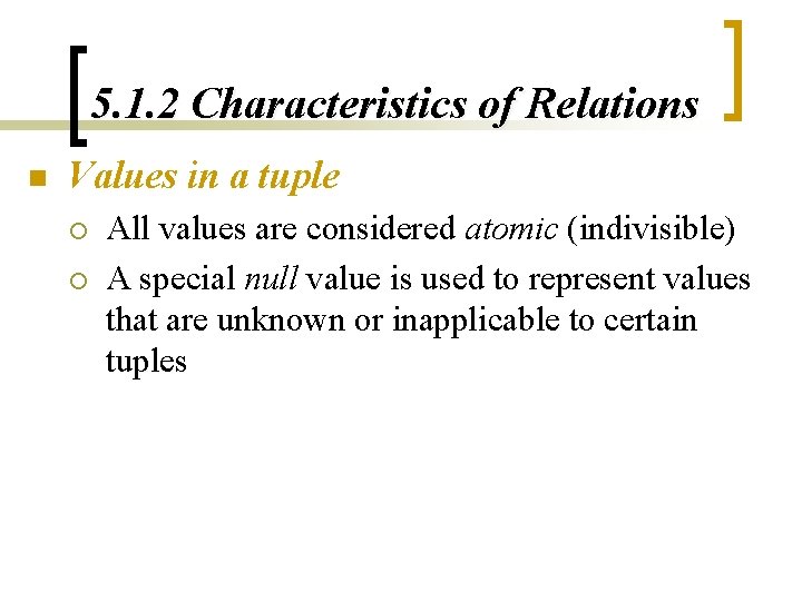 5. 1. 2 Characteristics of Relations n Values in a tuple ¡ ¡ All 5. 1. 2 Characteristics of Relations n Values in a tuple ¡ ¡ All
