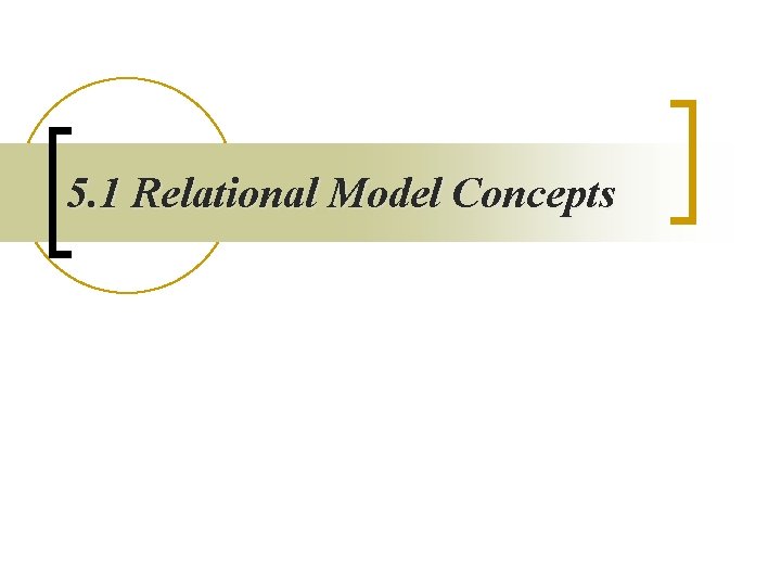 5. 1 Relational Model Concepts 5. 1 Relational Model Concepts