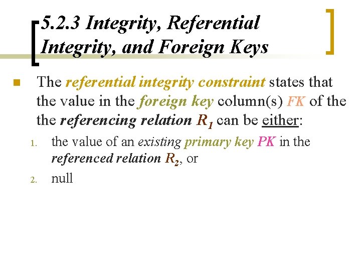 5. 2. 3 Integrity, Referential Integrity, and Foreign Keys n The referential integrity constraint 5. 2. 3 Integrity, Referential Integrity, and Foreign Keys n The referential integrity constraint