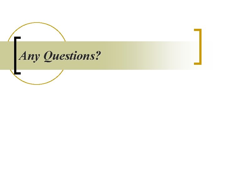 Any Questions? Any Questions?