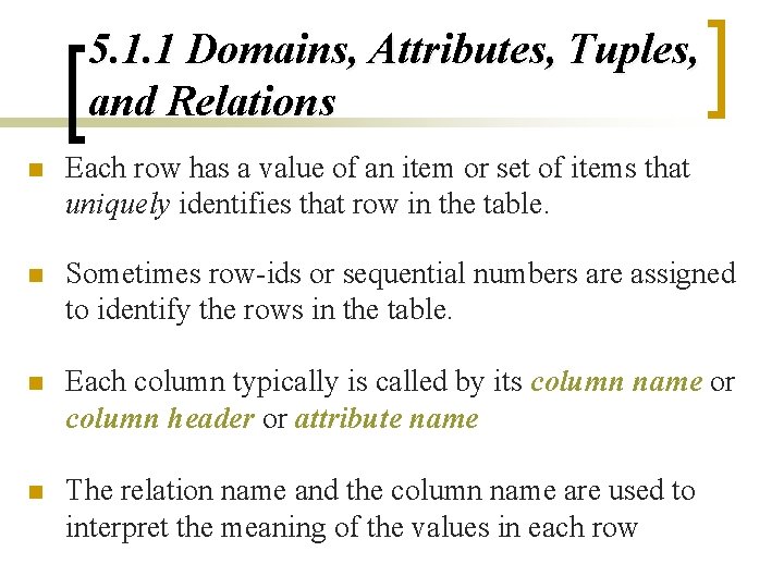 5. 1. 1 Domains, Attributes, Tuples, and Relations n Each row has a value 5. 1. 1 Domains, Attributes, Tuples, and Relations n Each row has a value