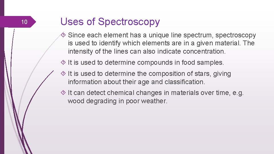 10 Uses of Spectroscopy Since each element has a unique line spectrum, spectroscopy is