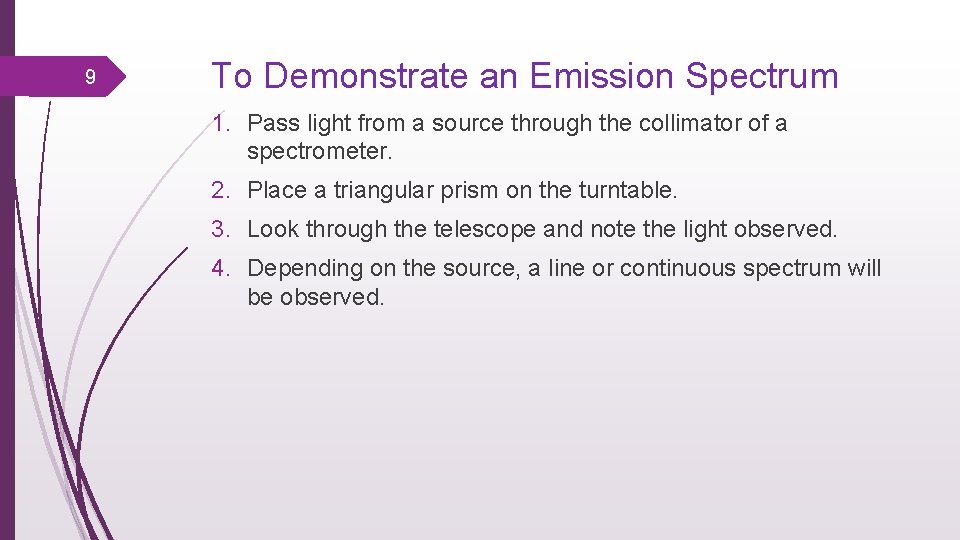9 To Demonstrate an Emission Spectrum 1. Pass light from a source through the