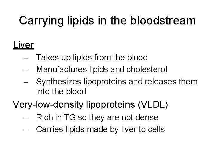 Carrying lipids in the bloodstream Liver – Takes up lipids from the blood –