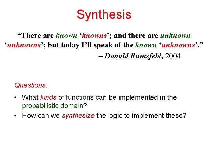 Synthesis “There are known ‘knowns’; and there are unknown ‘unknowns’; but today I’ll speak