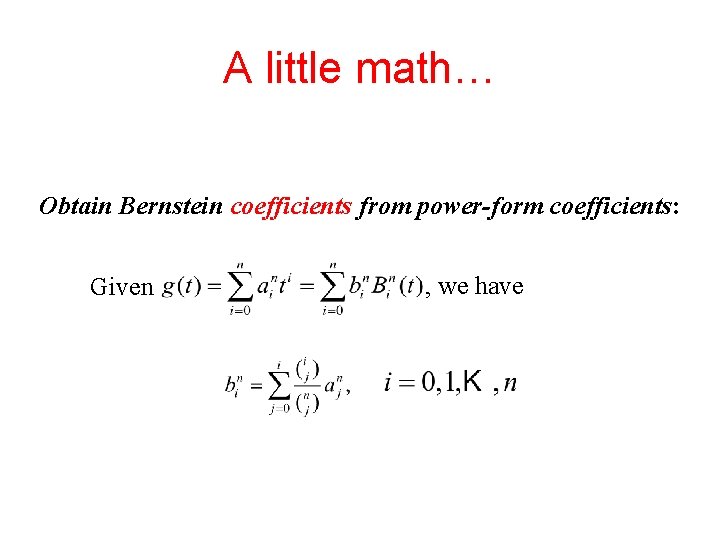 A little math… Obtain Bernstein coefficients from power-form coefficients: Given , we have 