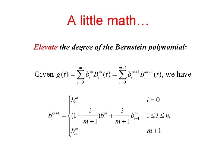 A little math… Elevate the degree of the Bernstein polynomial: Given , we have