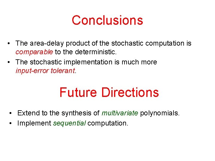 Conclusions • The area-delay product of the stochastic computation is comparable to the deterministic.