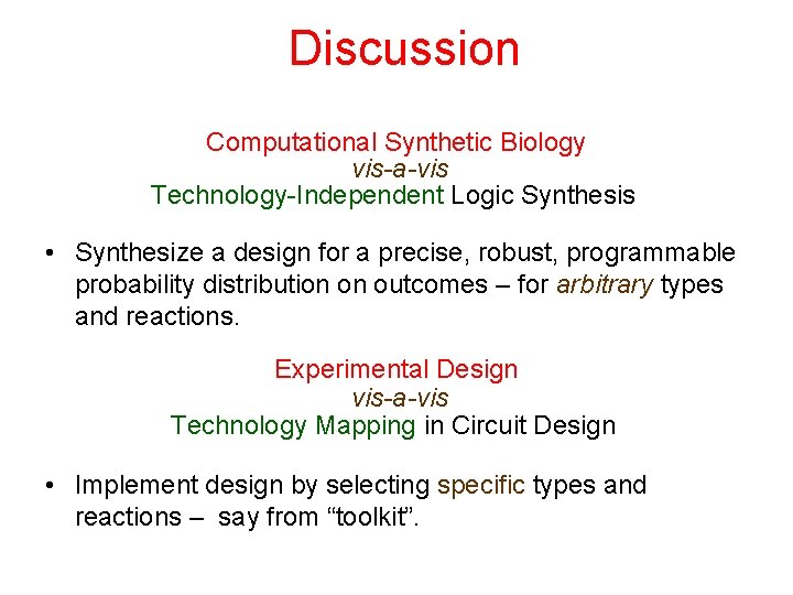 Discussion Computational Synthetic Biology vis-a-vis Technology-Independent Logic Synthesis • Synthesize a design for a