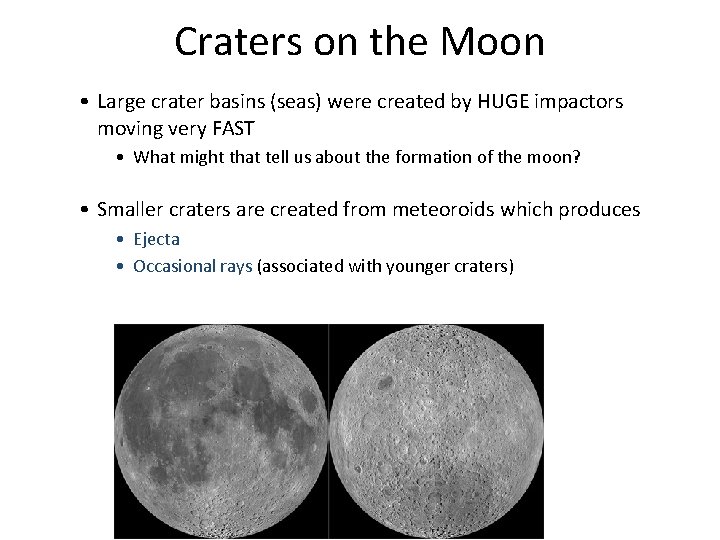 Craters on the Moon • Large crater basins (seas) were created by HUGE impactors