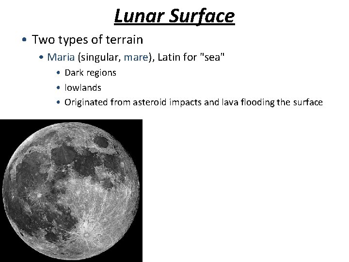 Lunar Surface • Two types of terrain • Maria (singular, mare), Latin for "sea"