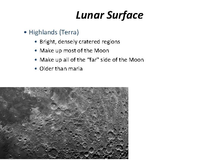 Lunar Surface • Highlands (Terra) • • Bright, densely cratered regions Make up most