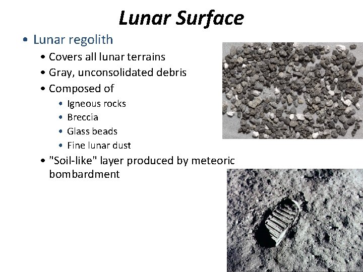  • Lunar regolith Lunar Surface • Covers all lunar terrains • Gray, unconsolidated