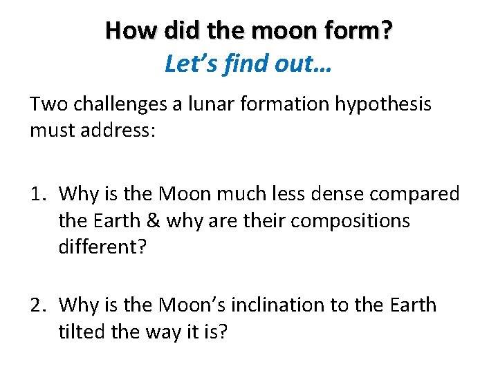 How did the moon form? Let’s find out… Two challenges a lunar formation hypothesis