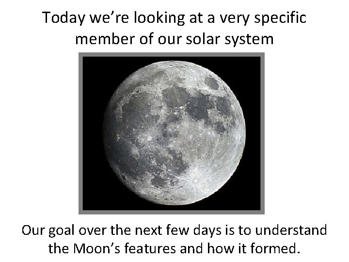 Today we’re looking at a very specific member of our solar system Our goal