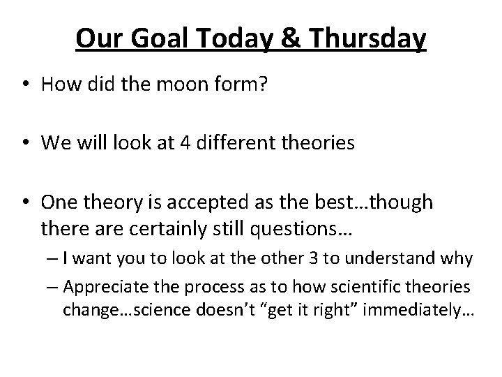 Our Goal Today & Thursday • How did the moon form? • We will