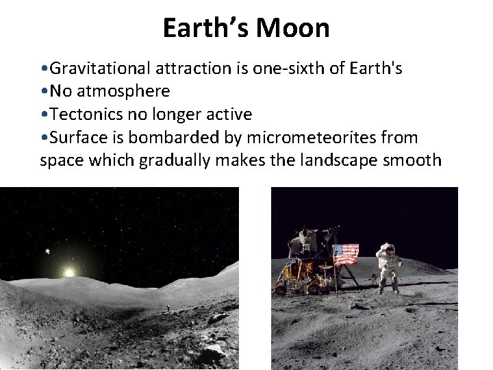 Earth’s Moon • Gravitational attraction is one-sixth of Earth's • No atmosphere • Tectonics