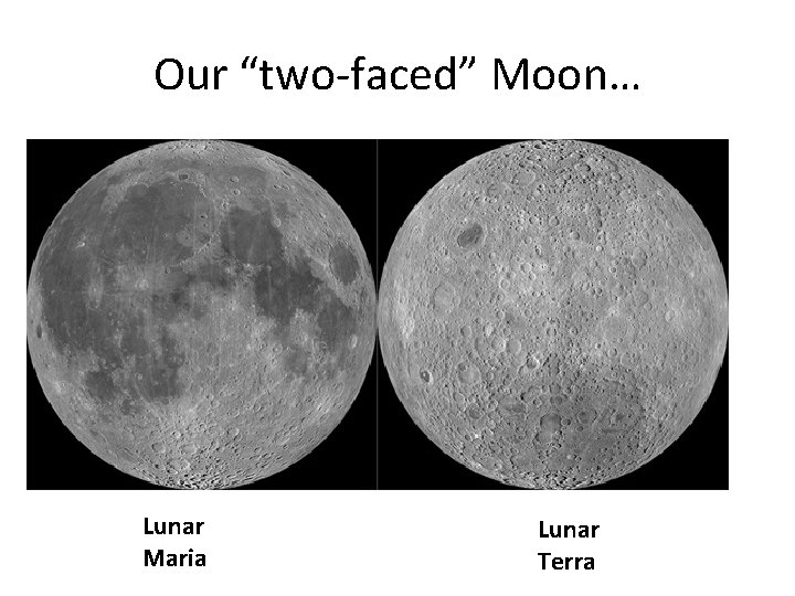 Our “two-faced” Moon… Lunar Maria Lunar Terra 