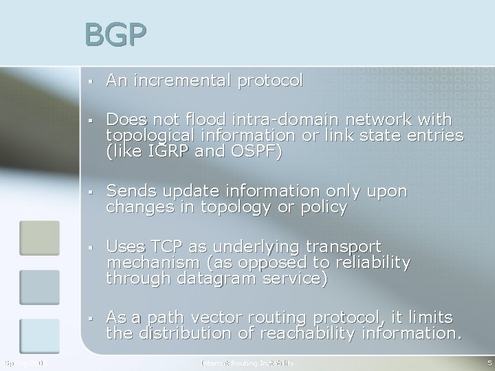 BGP Spring 2006 § An incremental protocol § Does not flood intra-domain network with