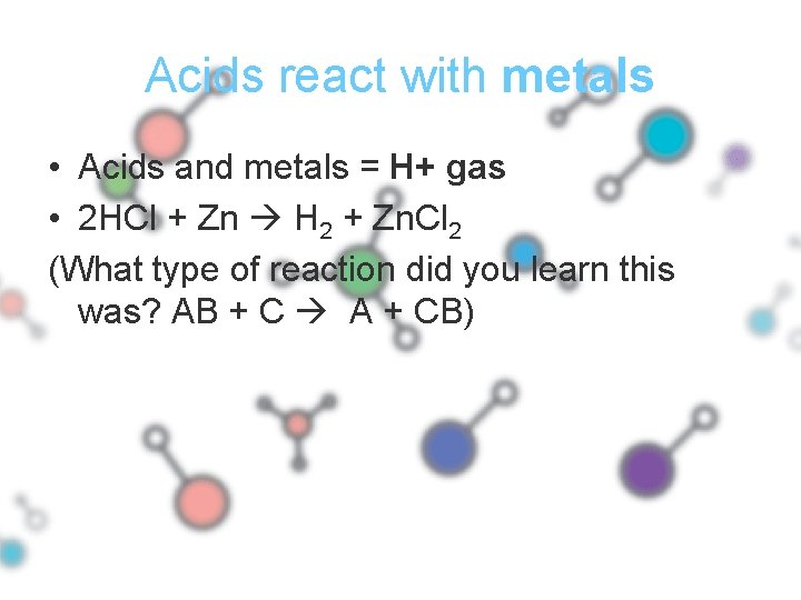 Acids react with metals • Acids and metals = H+ gas • 2 HCl