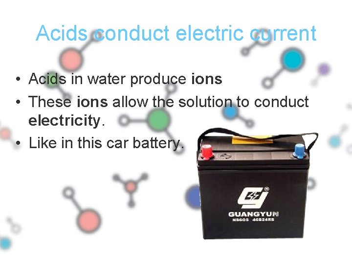 Acids conduct electric current • Acids in water produce ions • These ions allow
