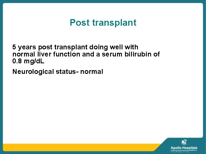 Post transplant 5 years post transplant doing well with normal liver function and a