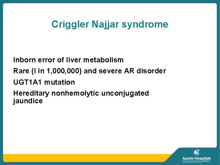 Criggler Najjar syndrome Inborn error of liver metabolism Rare (I in 1, 000) and