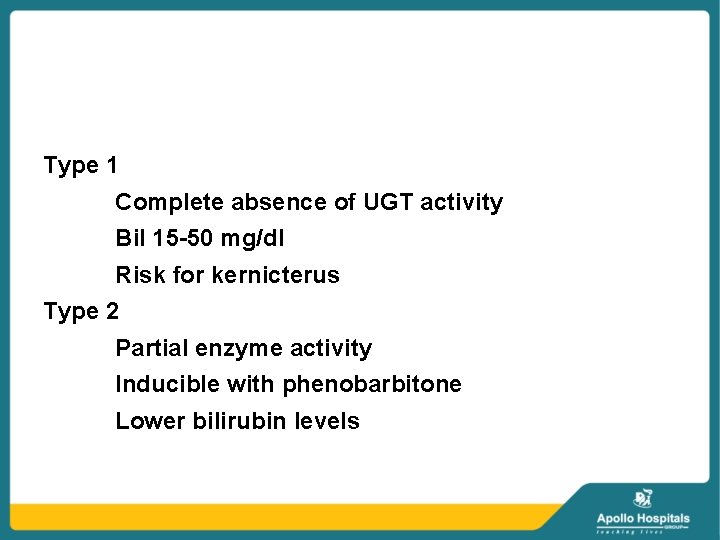 Type 1 Complete absence of UGT activity Bil 15 -50 mg/dl Risk for kernicterus