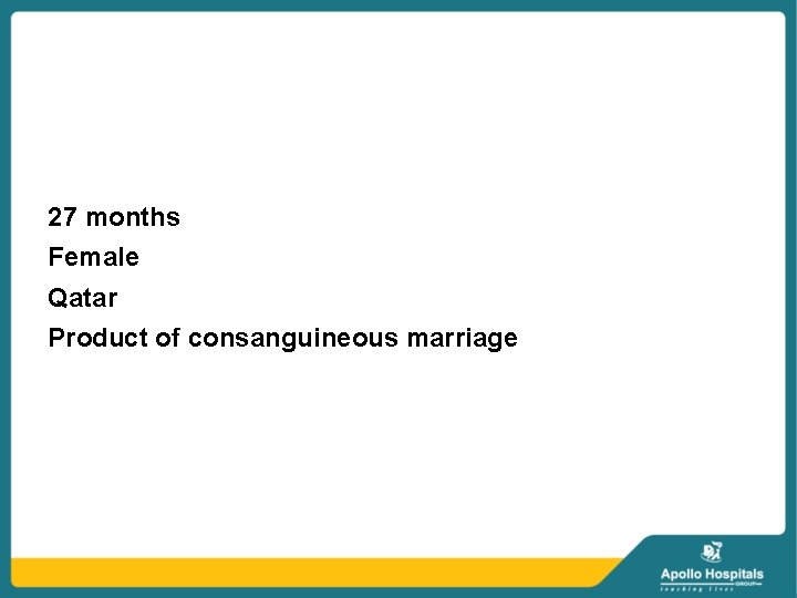 27 months Female Qatar Product of consanguineous marriage 