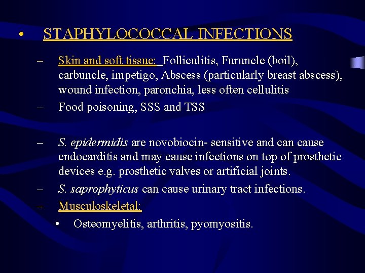  • STAPHYLOCOCCAL INFECTIONS – – – Skin and soft tissue: Folliculitis, Furuncle (boil),