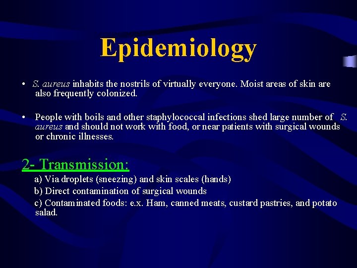 Epidemiology • S. aureus inhabits the nostrils of virtually everyone. Moist areas of skin