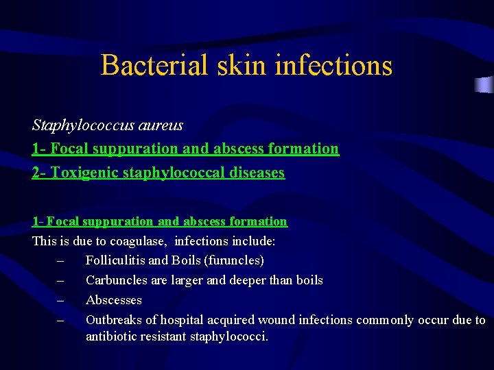 Bacterial skin infections Staphylococcus aureus 1 - Focal suppuration and abscess formation 2 -